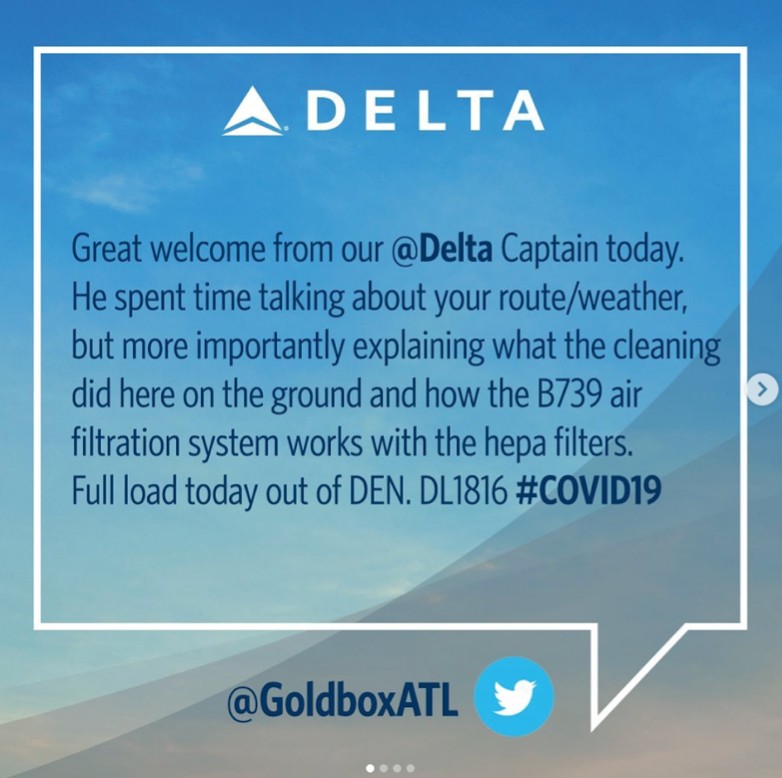 A testimonial by a Delta flyer saying "great welcome from our @Delta campaign. He spent time talking about your route/weather, but more importantly explaining what the cleaning did here on the ground and how the B739 air filtration system works with the hepa filters. Full load today out on DEN. DL 1816 #COVID19"