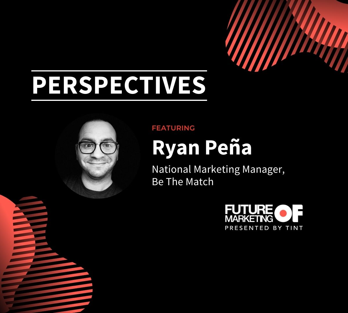 Perspectives ft. Ryan Peña, Paid Media and Social Media Supervisor, Be The Match