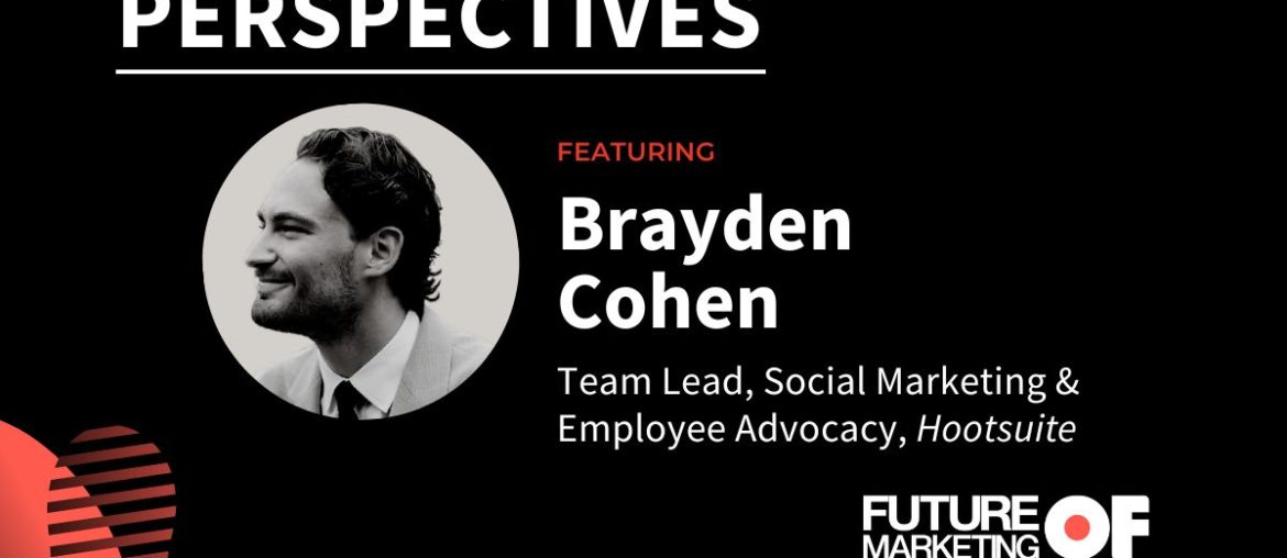 Brayden Cohen, Team Lead, Social Marketing & Employee Advocacy, Hootsuite