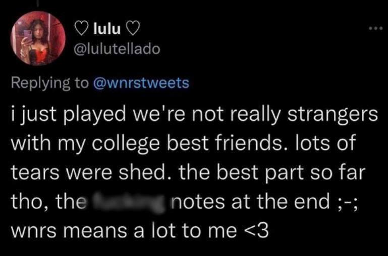 A customer tweet that says, "i just played we're not really strangers with my college best friends. lots of tears were shed. the best part so far tho, the notes at the end. wnrs means a lot to me. heart."
