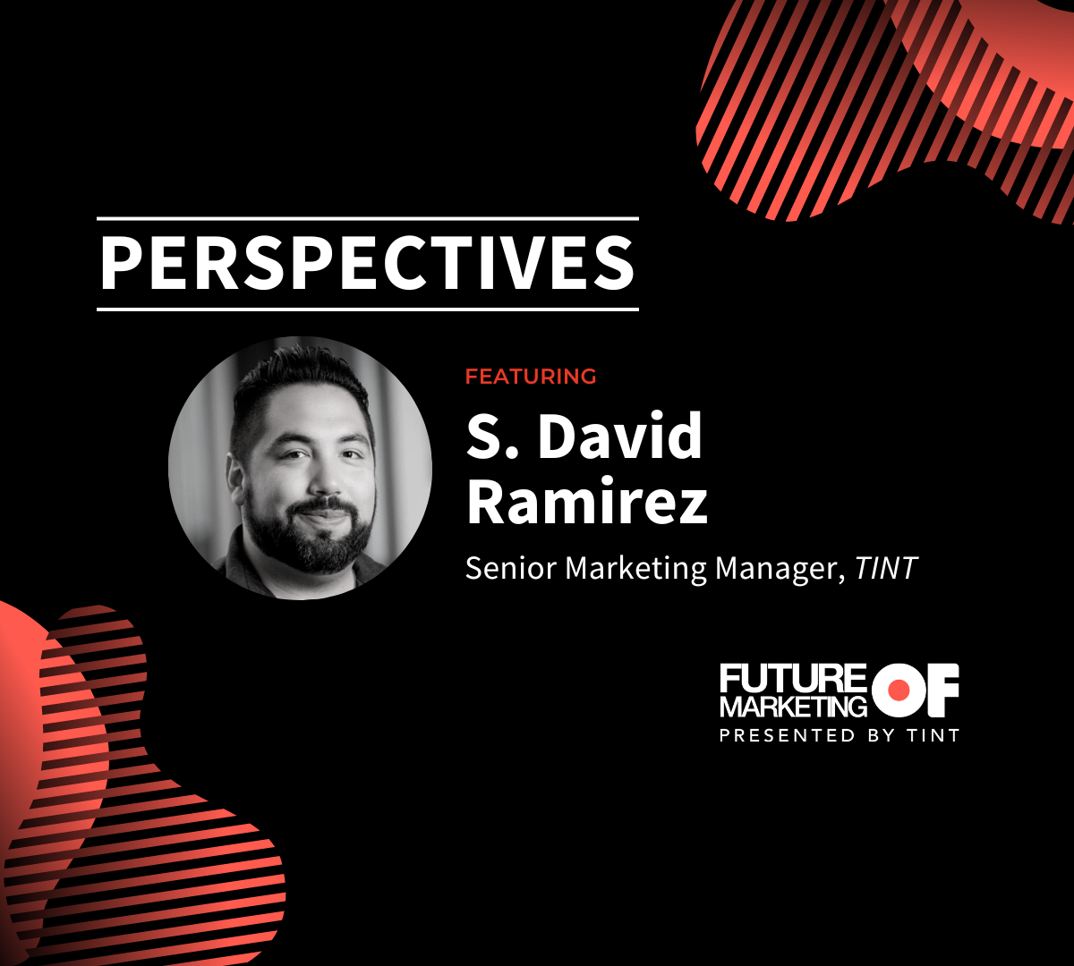 Future of Marketing featuring David Ramix, Sr. Marketing Manager at TINT